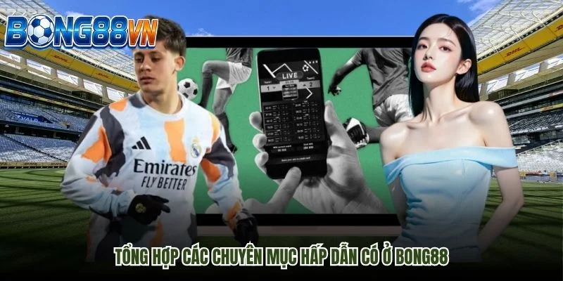 Chuyên mục Bong 88 hấp dẫn bạn đã biết