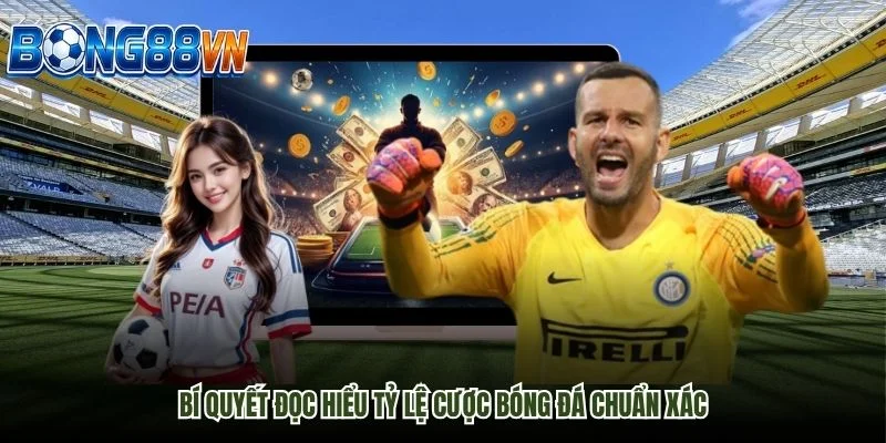 Bí quyết đọc hiểu tỷ lệ cược bóng đá chuẩn xác Bí quyết đọc hiểu tỷ lệ cược bóng đá chuẩn xác
