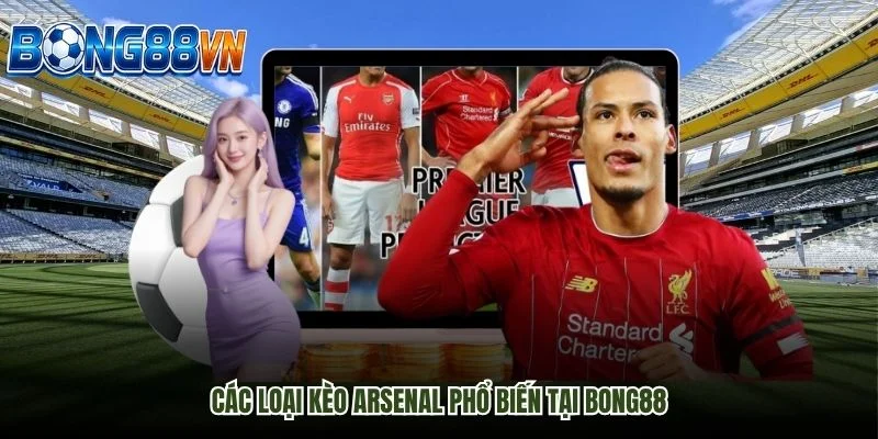 Các loại kèo Arsenal phổ biến tại BONG88